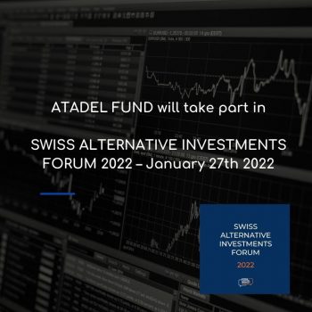 ATADEL FUND will take part in SWISS ALTERNATIVE INVESTMENTS FORUM 2022 – January 27th 2022