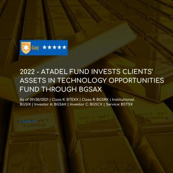 2022 – ATADEL FUND invests clients’ assets in Technology Opportunities Fund through BGSAX