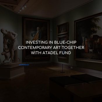 Investing in blue-chip Contemporary Art together with ATADEL FUND